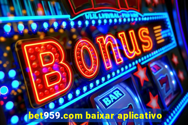 bet959.com baixar aplicativo